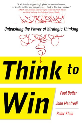 Think to Win: Unleashing the Power of Strategic Thinking by Peter Klein, John F. Manfredi, Paul Butler, 9780071840958