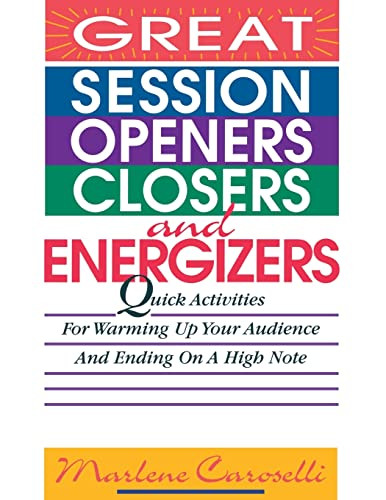Great Session Openers, Closers, and Energizers: Quick Activities for Warming Up Your Audience and Ending on a High Note by Marlene Caroselli, 9780070120105
