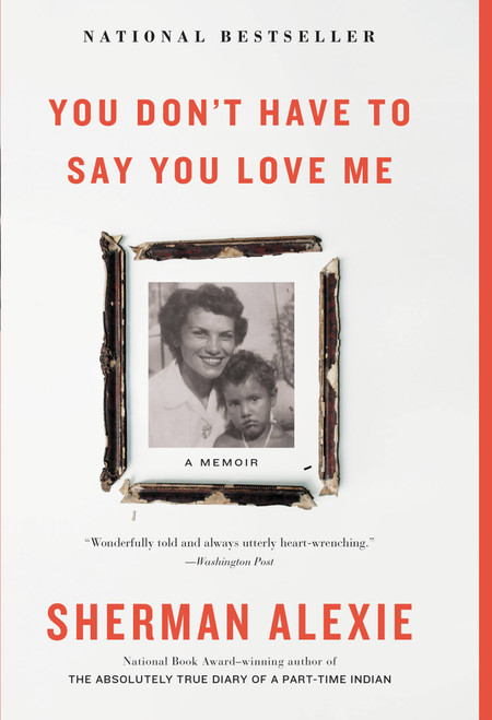 You Don't Have to Say You Love Me (A Memoir) - 9780316396776 by Sherman Alexie, 9780316396776