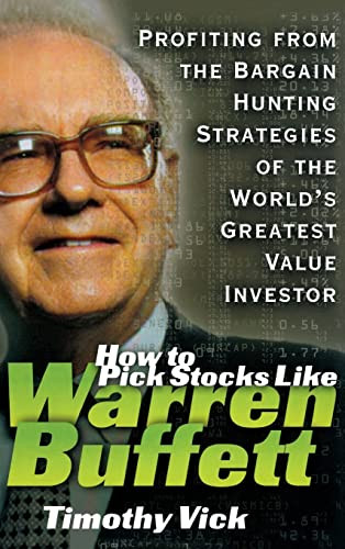 How to Pick Stocks Like Warren Buffett: Profiting from the Bargain Hunting Strategies of the World's Greatest Value Investor by Timothy Vick, 9780071357692
