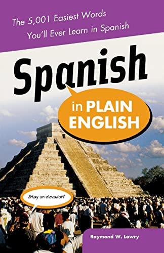 Spanish in Plain English: The 5,001 Easiest Words You'll Ever Learn in Spanish by Raymond Lowry, 9780071464888