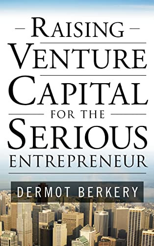Raising Venture Capital for the Serious Entrepreneur by Dermot Berkery, 9780071496025