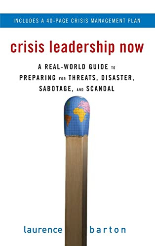 Crisis Leadership Now: A Real-World Guide to Preparing for Threats, Disaster, Sabotage, and Scandal by Laurence Barton, 9780071498821