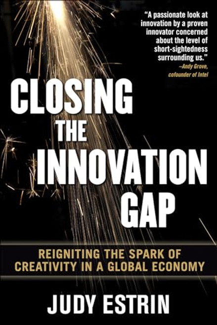 Closing the Innovation Gap:  Reigniting the Spark of Creativity in a Global Economy by Judy Estrin, 9780071499873
