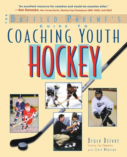 The Baffled Parent's Guide to Coaching Youth Hockey by Bruce Driver, Clare Wharton, 9780071430111