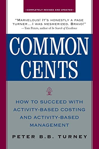 Common Cents: How to Succeed with Activity-Based Costing and Activity-Based Management by Peter Turney, 9780071735896