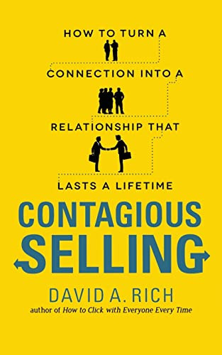 Contagious Selling: How to Turn a Connection into a Relationship that Lasts a Lifetime by David Rich, 9780071796958