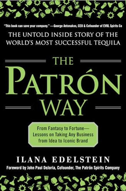 The Patron Way: From Fantasy to Fortune - Lessons on Taking Any Business From Idea to Iconic Brand by Ilana Edelstein, 9780071817646