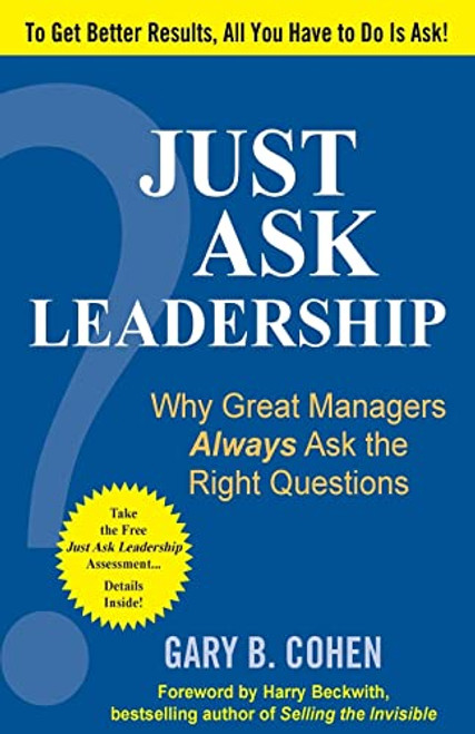 Just Ask Leadership:  Why Great Managers Always Ask the Right Questions by Gary B. Cohen, 9781259584893