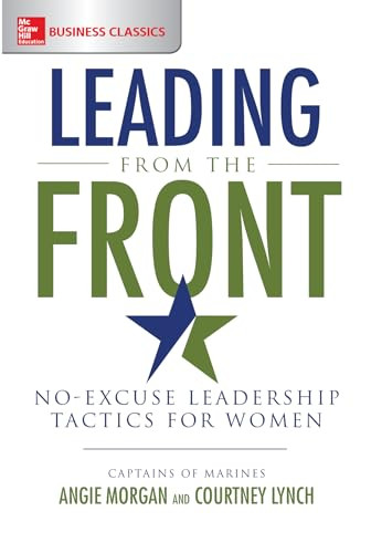 Leading from the Front: No-Excuse Leadership Tactics for Women by Courtney Lynch, Angie Morgan, 9781260011821
