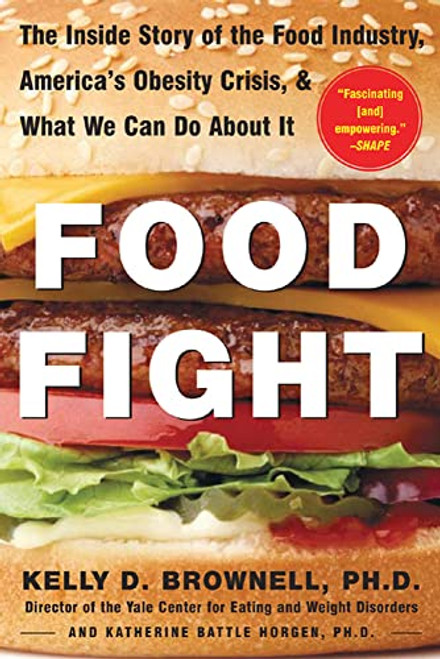 Food Fight (The Inside Story of The Food Industry, America's Obesity Crisis, and What We Can Do About It) by Katherine Battle Horgen, Kelly Brownell, 9780071438728