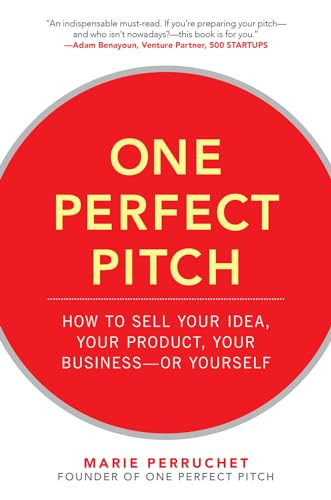 One Perfect Pitch: How to Sell Your Idea, Your Product, Your Business -or Yourself by Marie Perruchet, 9780071837590