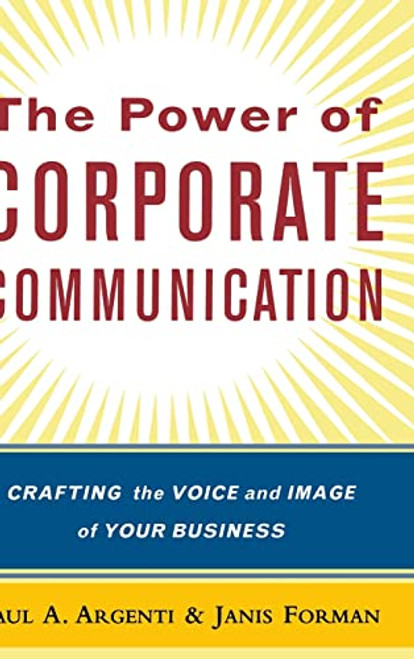 The Power of Corporate Communication (Crafting the Voice and Image of Your Business) by Janis Forman, Paul A Argenti, 9780071379496