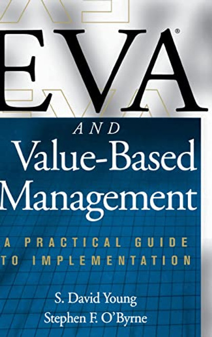 EVA and Value-Based Management: A Practical Guide to Implementation by S. David Young, Stephen F. O'Byrne, 9780071364393