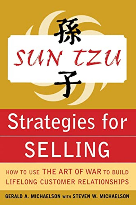 Sun Tzu Strategies for Selling: How to Use The Art of War to Build Lifelong Customer Relationships by Steven W. Michaelson, Gerald A. Michaelson, 9780071427302