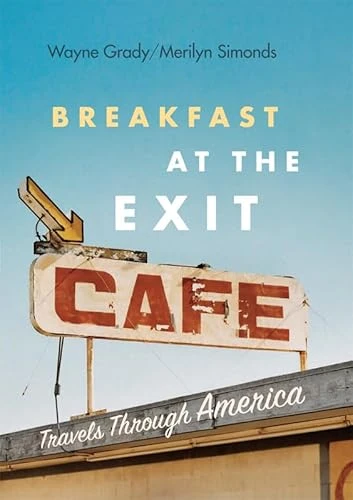 Breakfast at the Exit Cafe (Travels Through America) by Wayne Grady, Merilyn Simonds, 9781553658269
