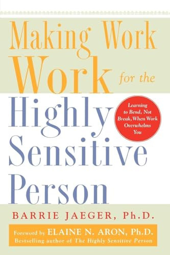 Making Work Work for the Highly Sensitive Person by Barrie S. Jaeger, 9780071441773