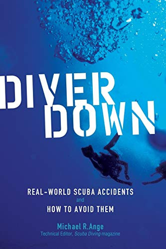 Diver Down (Real-World SCUBA Accidents and How to Avoid Them) by Michael R. Ange, 9780071445726