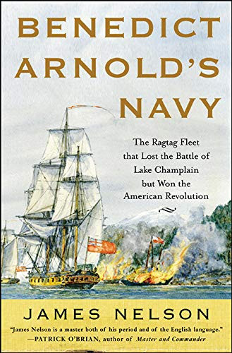 Benedict Arnold's Navy (The Ragtag Fleet That Lost the Battle of Lake Champlain but Won the American Revolution) by James L. Nelson, 9780071468060