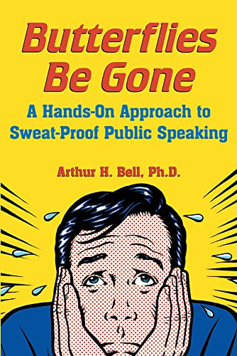 Butterflies Be Gone (A Hands-On Approach to Sweat-Proof Public Speaking) by Arthur A. Bell, 9780071473620