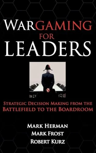 Wargaming for Leaders: Strategic Decision Making from the Battlefield to the Boardroom by Mark D. Frost, Mark L. Herman, 9780071596886