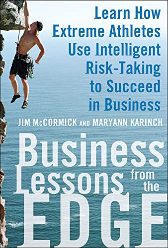 Business Lessons from the Edge: Learn How Extreme Athletes Use Intelligent Risk Taking to Succeed in Business by Jim McCormick, Maryann Karinch, 9780071626989