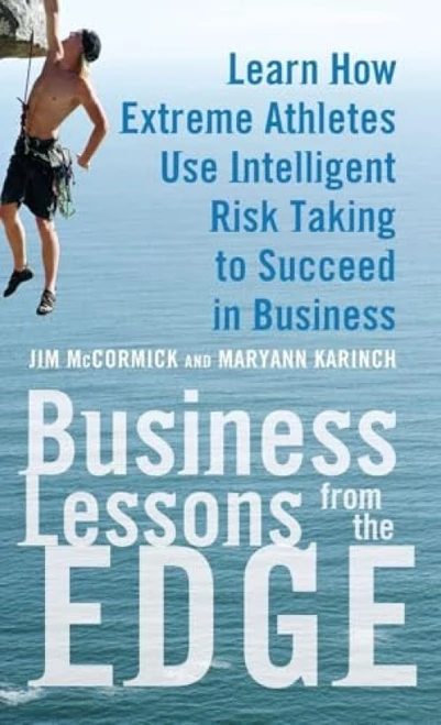 Business Lessons from the Edge: Learn How Extreme Athletes Use Intelligent Risk Taking to Succeed in Business by Jim McCormick, Maryann Karinch, 9780071626989