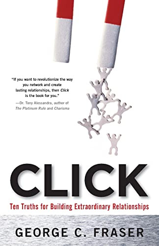 Click: Ten Truths for Building Extraordinary Relationships by George C. Fraser, 9780071627122