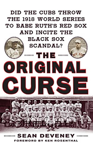 The Original Curse: Did the Cubs Throw the 1918 World Series to Babe Ruth's Red Sox and Incite the Black Sox Scandal? by Sean Deveney, 9780071629973