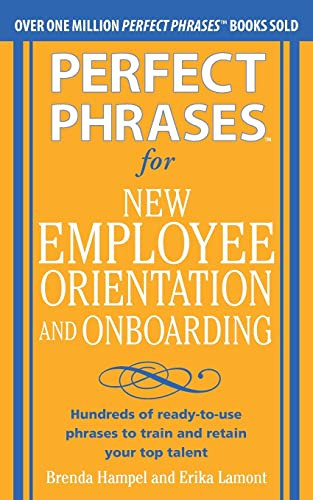 Perfect Phrases for New Employee Orientation and Onboarding: Hundreds of ready-to-use phrases to train and retain your top talent by Brenda Hampel, Erika Lamont, 9780071766500