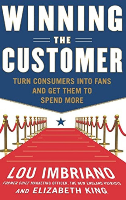 Winning the Customer: Turn Consumers into Fans and Get Them to Spend More by Lou Imbriano, 9780071775267