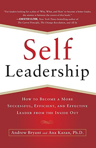 Self-Leadership: How to Become a More Successful, Efficient, and Effective Leader from the Inside Out by Ana Lucia Kazan, Andrew Bryant, 9780071799096