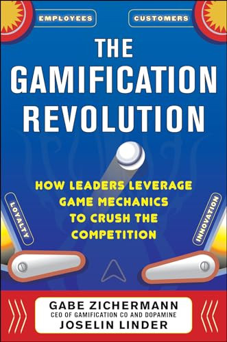 The Gamification Revolution: How Leaders Leverage Game Mechanics to Crush the Competition by Joselin Linder, Gabe Zichermann, 9780071808316