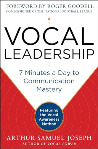 Vocal Leadership: 7 Minutes a Day to Communication Mastery, with a foreword by Roger Goodell by Arthur Samuel Joseph, 9780071807715