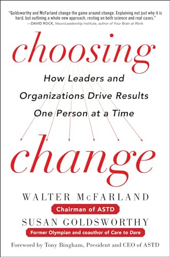 Choosing Change: How Leaders and Organizations Drive Results One Person at a Time by Susan Goldsworthy, Walter McFarland, 9780071816243