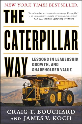 The Caterpillar Way: Lessons in Leadership, Growth, and Shareholder Value by James Koch, Craig Bouchard, 9780071821247