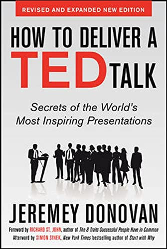 How to Deliver a TED Talk: Secrets of the World's Most Inspiring Presentations, revised and expanded new edition, with a foreword by Richard St. John.. by Jeremey Donovan, 9780071831598