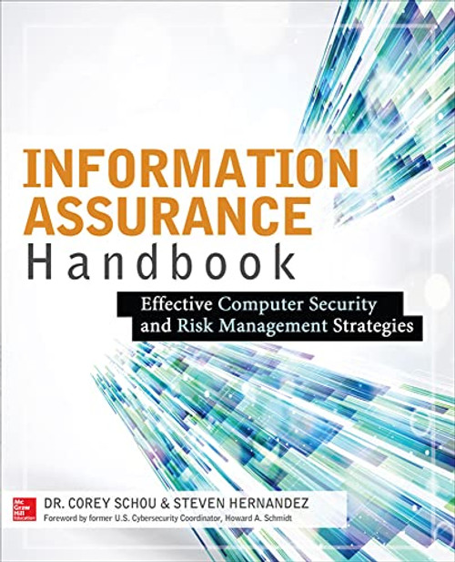 Information Assurance Handbook: Effective Computer Security and Risk Management Strategies by Steven Hernandez, Corey Schou, 9780071821650