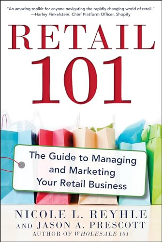 Retail 101: The Guide to Managing and Marketing Your Retail Business by Jason Prescott, Nicole Reyhle, 9780071840149