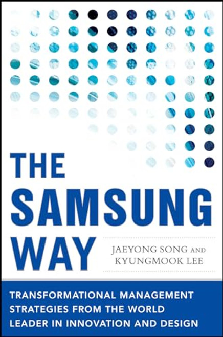 The Samsung Way: Transformational Management Strategies from the World Leader in Innovation and Design by Kyungmook Lee, Jaeyong Song, 9780071835794
