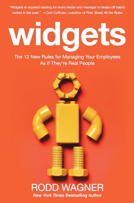Widgets: The 12 New Rules for Managing Your Employees as if They're Real People by Rodd Wagner, 9780071847780