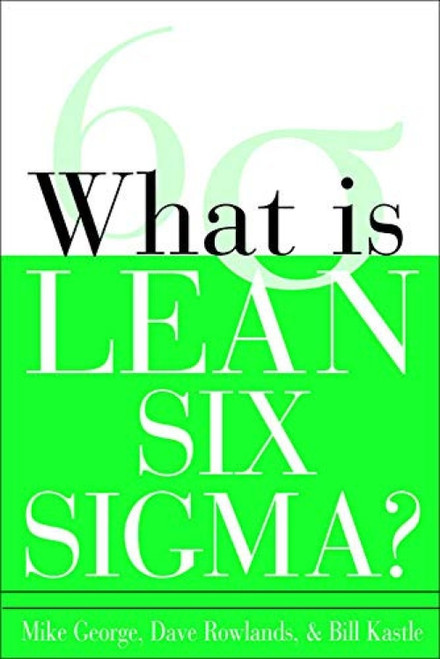 What is Lean Six Sigma by Bill Kastle, Michael L. George, David T. Rowlands, 9780071426688