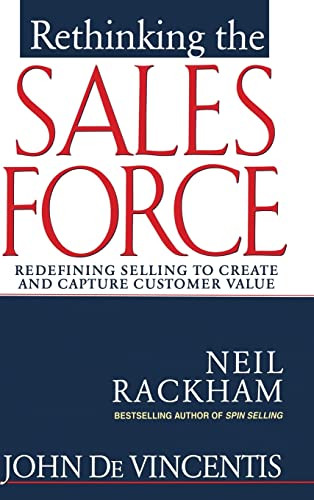 Rethinking the Sales Force: Redefining Selling to Create and Capture Customer Value by Neil Rackham, John DeVincentis, 9780071342537
