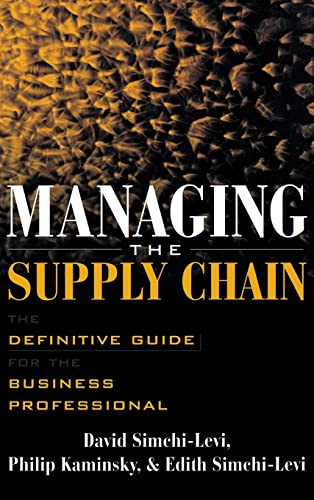 Managing the Supply Chain (The Definitive Guide for the Business Professional) by Edith Simchi-Levi, Philip Kaminsky, David Simchi-Levi, 9780071410311