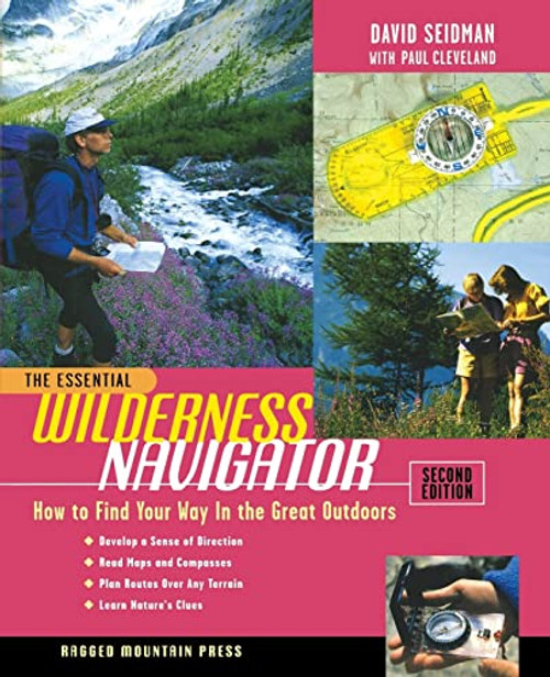 The Essential Wilderness Navigator: How to Find Your Way in the Great Outdoors, Second Edition by David Seidman, Paul Cleveland, 9780071361101