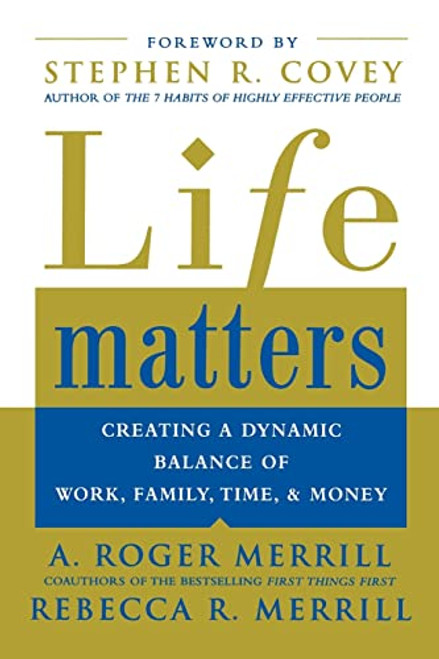 Life Matters (Creating a dynamic balance of work, family, time, & money) by A. Roger Merrill, Rebecca Merrill, 9780071441780
