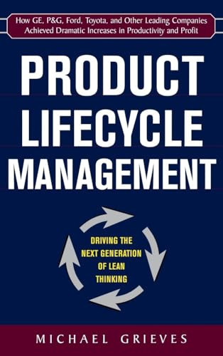 Product Lifecycle Management: Driving the Next Generation of Lean Thinking (Driving the Next Generation of Lean Thinking) by Michael Grieves, 9780071452304