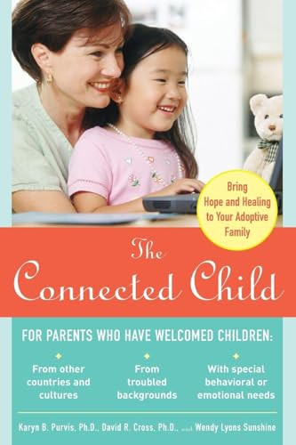 The Connected Child: Bring Hope and Healing to Your Adoptive Family by David R. Cross, Wendy Lyons Sunshine, Karyn B. Purvis, 9780071475006