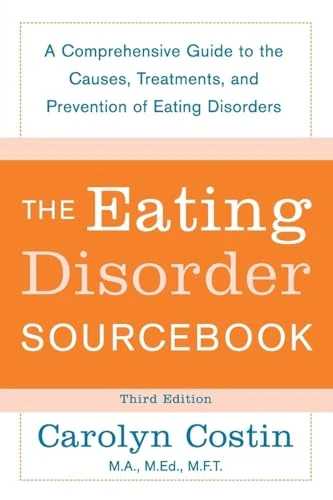 The Eating Disorders Sourcebook (A Comprehensive Guide to the Causes, Treatments, and Prevention of Eating Disorders) by Carolyn Costin, 9780071476850