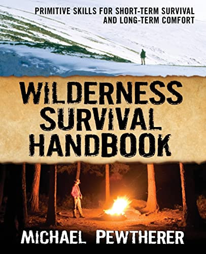 Wilderness Survival Handbook (Primitive Skills for Short-Term Survival and Long-Term Comfort) by Michael Pewtherer, 9780071484671